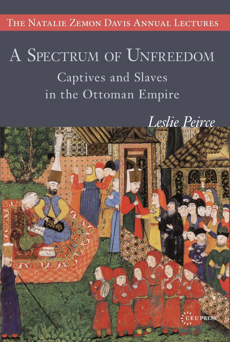 A Spectrum of Unfreedom (The Natalie Zemon Davis Annual Lectures Series - CEU Press)