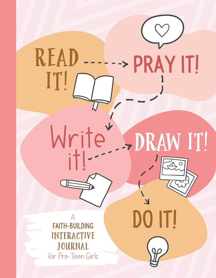 Read It! Pray It! Write It! Draw It! Do It!: A Faith-building Interactive Journal for Pre-teen Girls