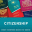 Citizenship: What Everyone Needs to Know