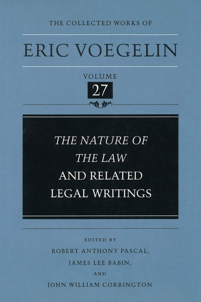 The Nature of the Law and Related Legal Writings (Collected Works of Eric Voegelin, Volume 27)