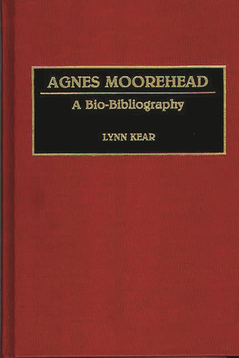Agnes Moorehead: A Bio-Bibliography (Bio-Bibliographies in the Performing Arts)