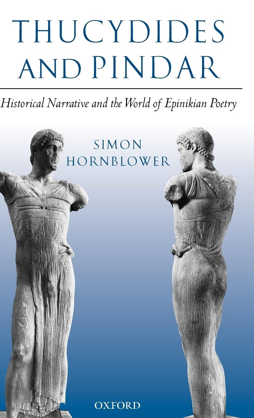 Thucydides and Pindar: Historical Narrative and the World of Epinikian Poetry