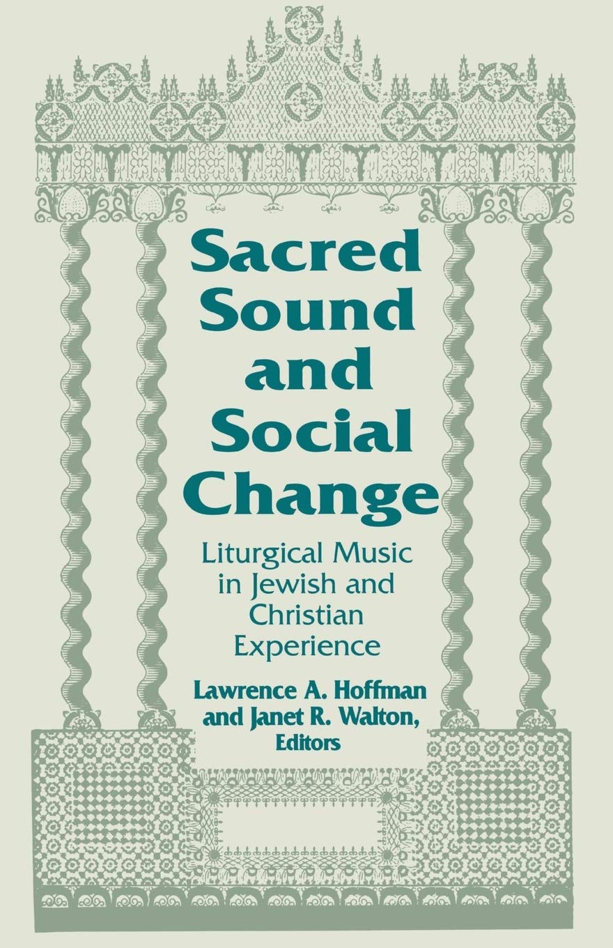 Sacred Sound and Social Change: Liturgical Music in Jewish and Christian Experience (Two Liturgical Traditions) (Two Liturgical Traditions, 3)