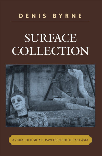 Surface Collection: Archaeological Travels in Southeast Asia (Worlds of Archaeology)