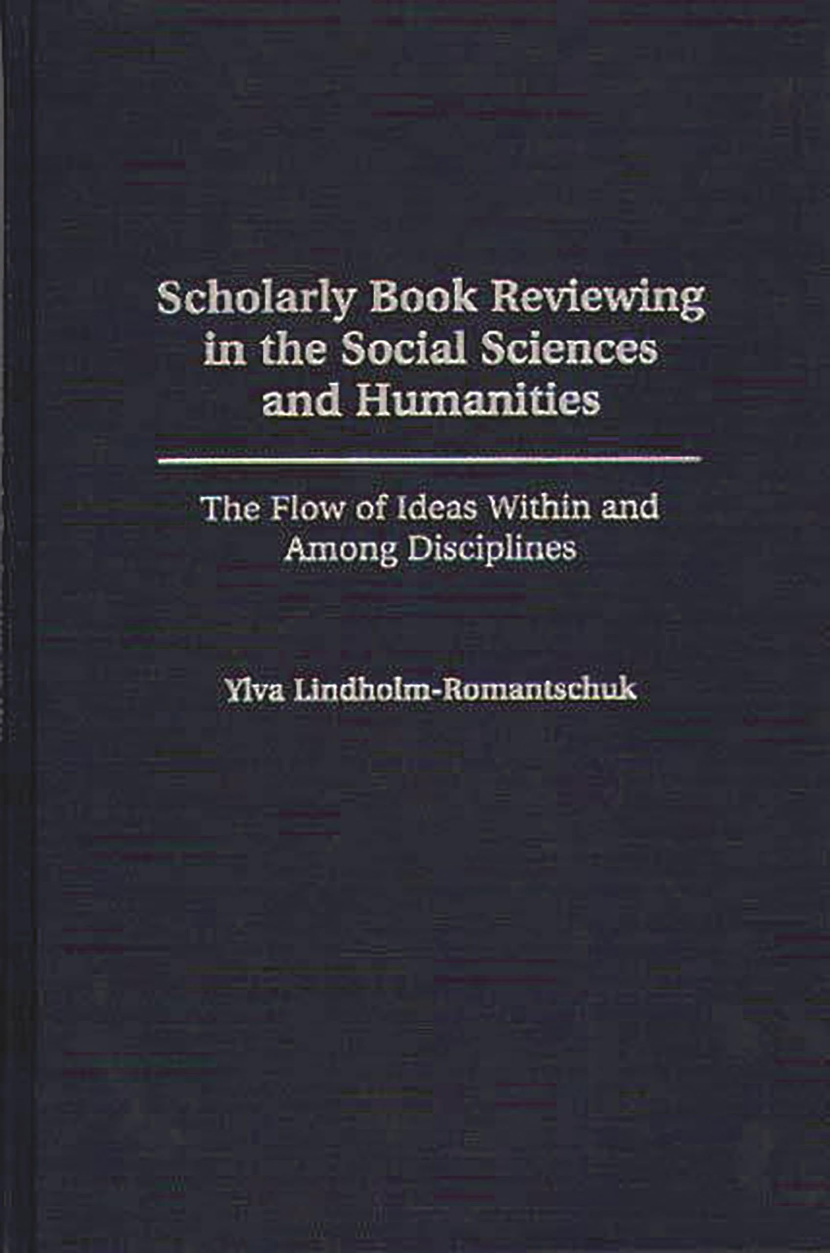 Scholarly Book Reviewing in the Social Sciences and Humanities: The Flow of Ideas Within and Among Disciplines (Contributions in Librarianship and Information Science)