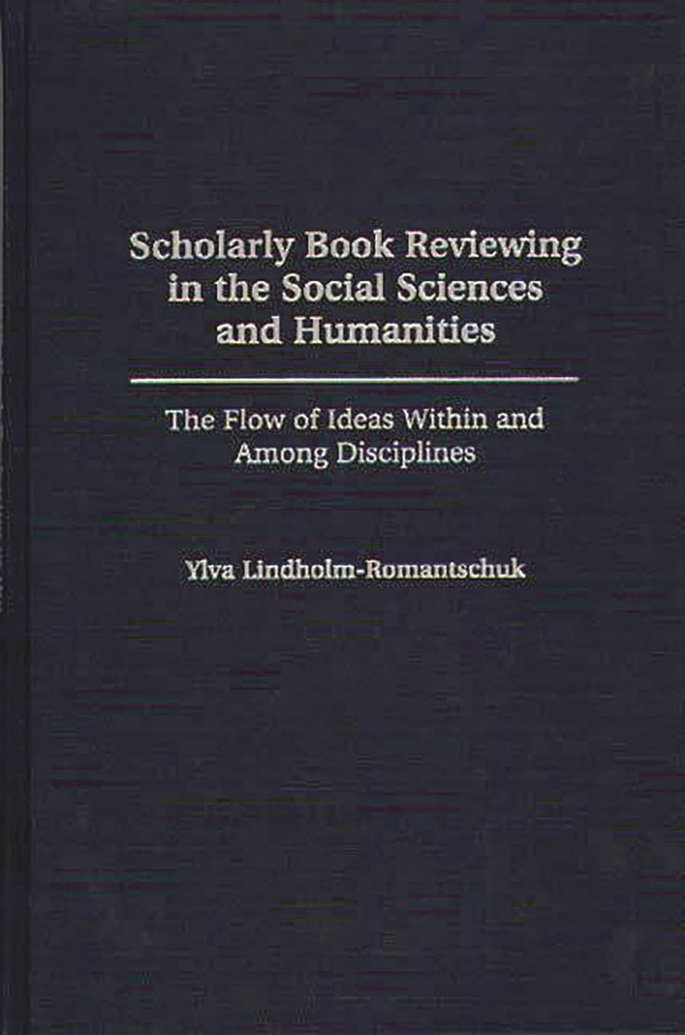 Scholarly Book Reviewing in the Social Sciences and Humanities: The Flow of Ideas Within and Among Disciplines (Contributions in Librarianship and Information Science)