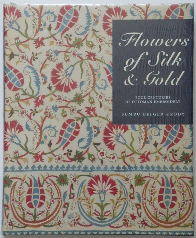 Flowers of Silk & Gold: Four Centuries of Ottoman Embroidery