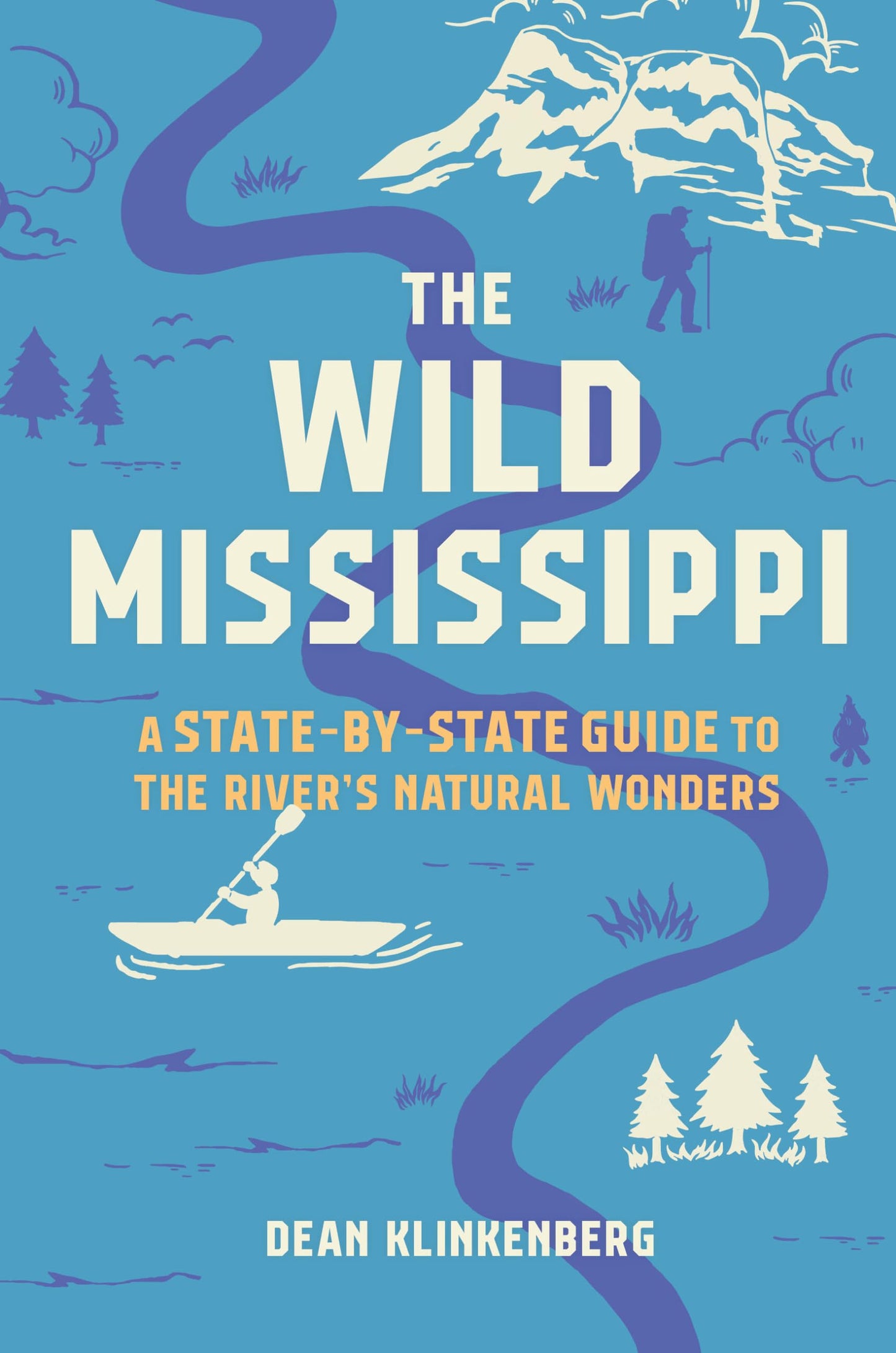 The Wild Mississippi: A State-by-State Guide to the Rivers Natural Wonders
