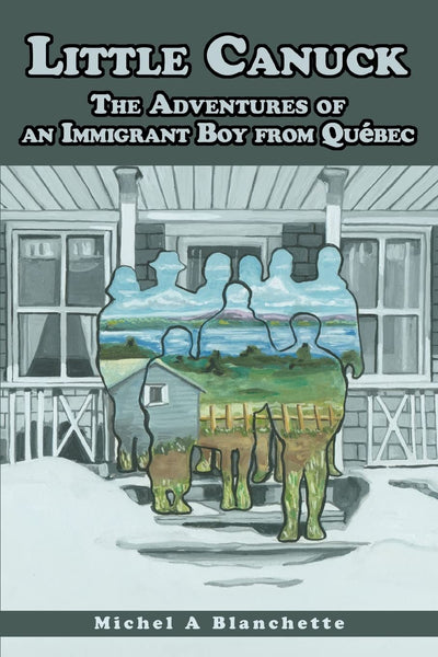 Little Canuck: The Adventures of an Immigrant Boy from Québec