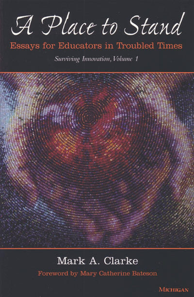 A Place to Stand: Essays for Educators in Troubled Times (Law, Meaning, And Violence)