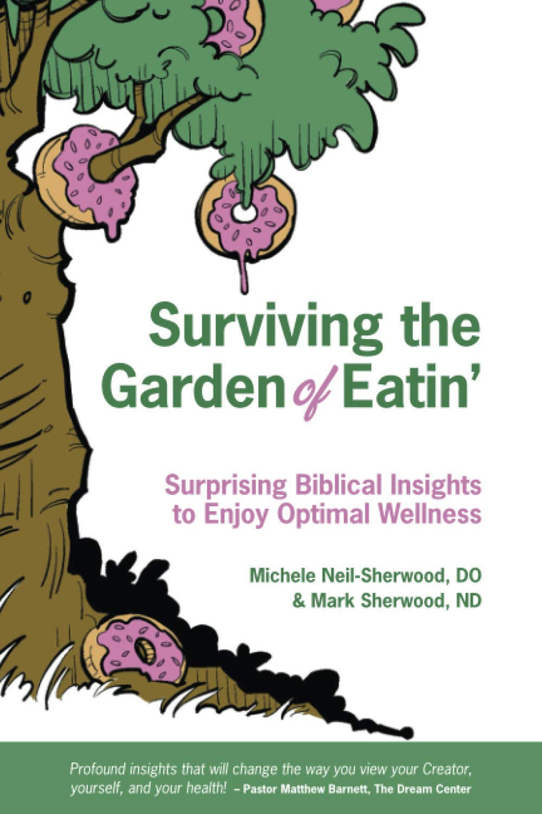 Surviving the Garden of Eatin: Surprising Biblical Insights to Enjoy Optimal Wellness