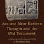 Ancient Near Eastern Thought and the Old Testament
