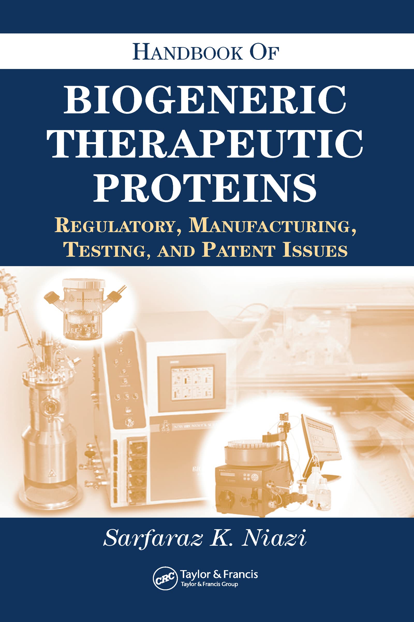 Handbook of Biogeneric Therapeutic Proteins: Regulatory, Manufacturing, Testing, and Patent Issues