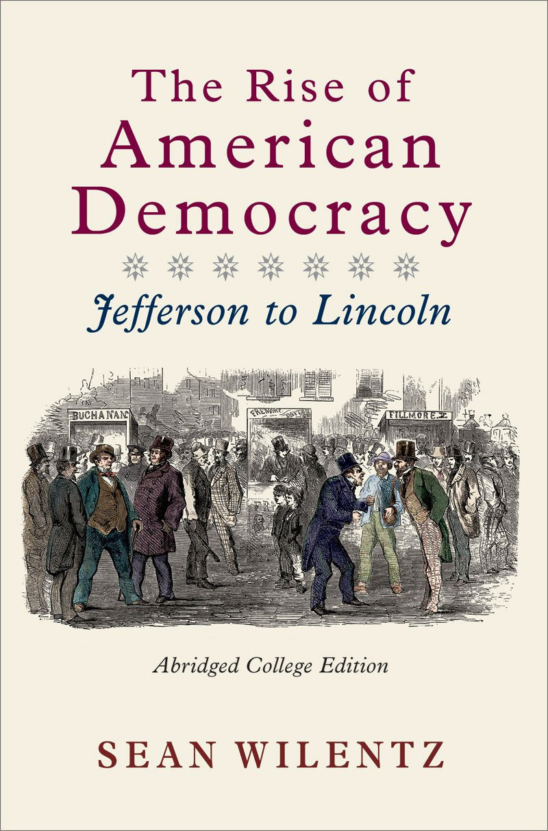 The Rise of American Democracy: Jefferson to Lincoln by Wile