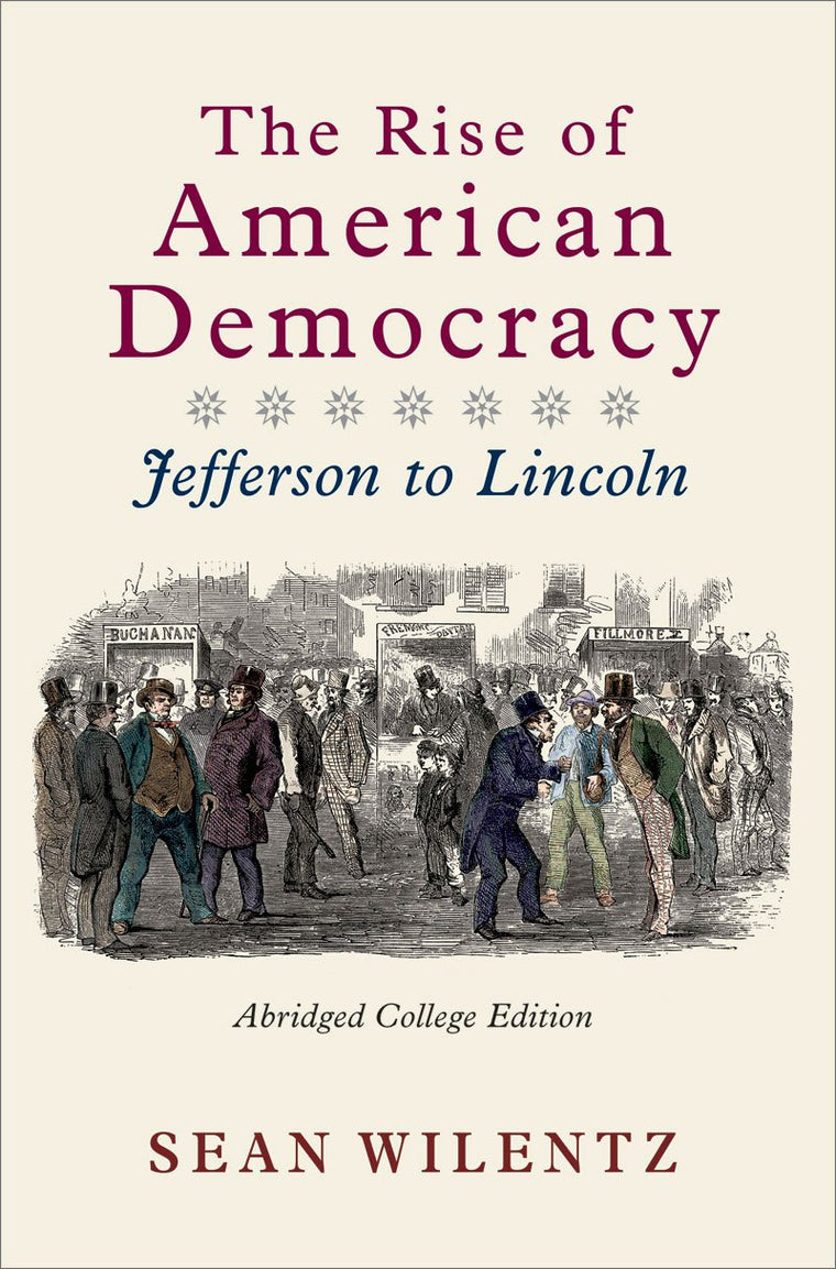 The Rise of American Democracy: Jefferson to Lincoln by Wile