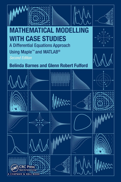 Mathematical Modelling with Case Studies: A Differential Equations Approach using Maple and MATLAB, Second Edition (Textbooks in Mathematics)
