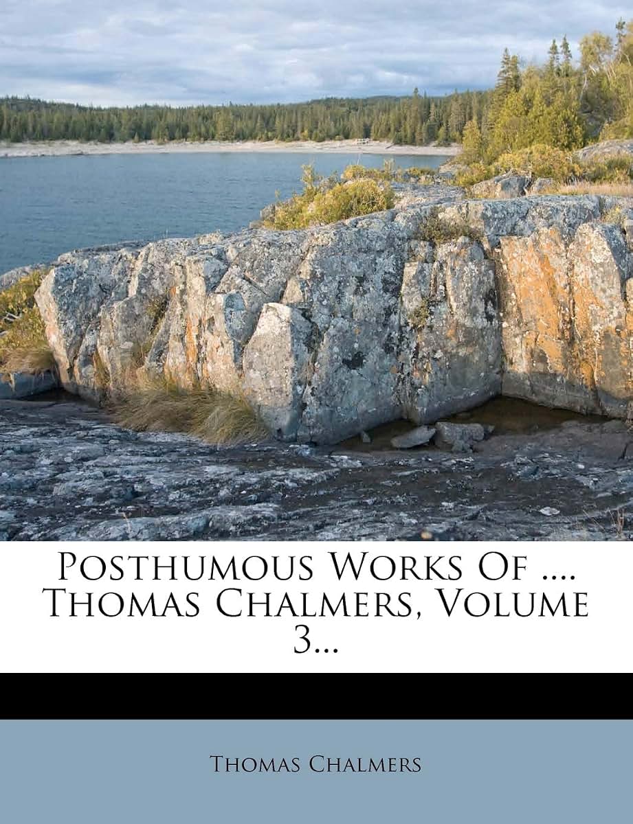 Posthumous Works of .... Thomas Chalmers, Volume 3...