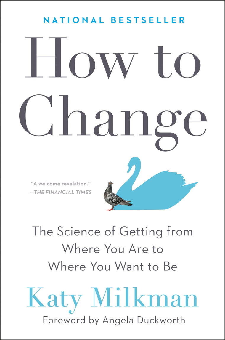 How to Change: The Science of Getting from Where You Are to