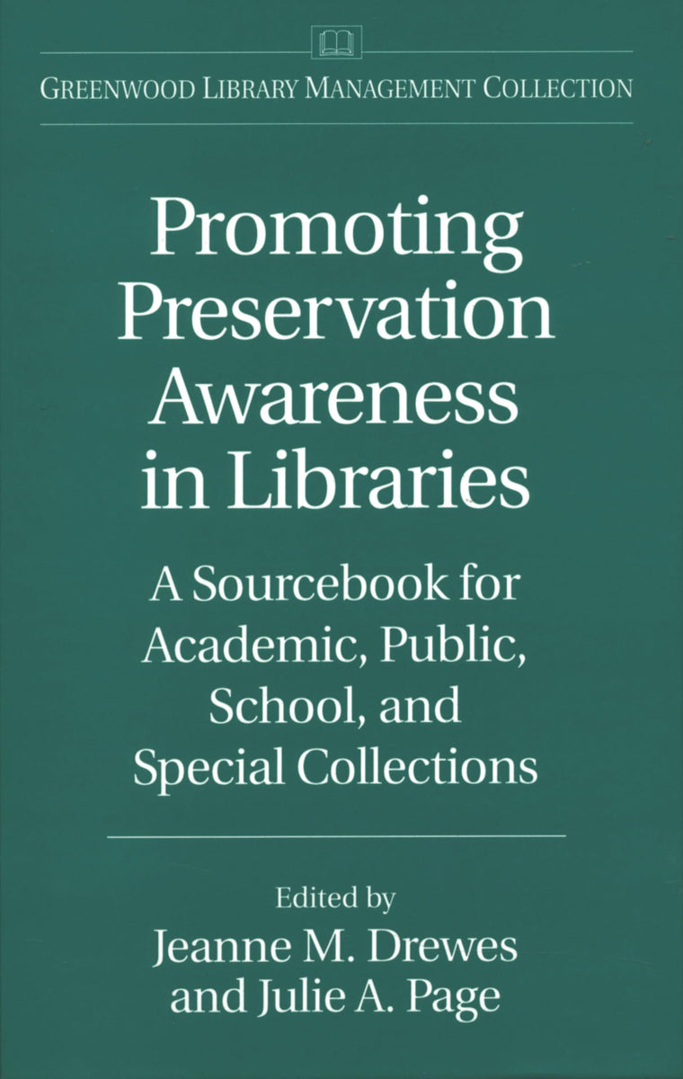 Promoting Preservation Awareness in Libraries: A Sourcebook for Academic, Public, School, and Special Collections (Libraries Unlimited Library Management Collection)