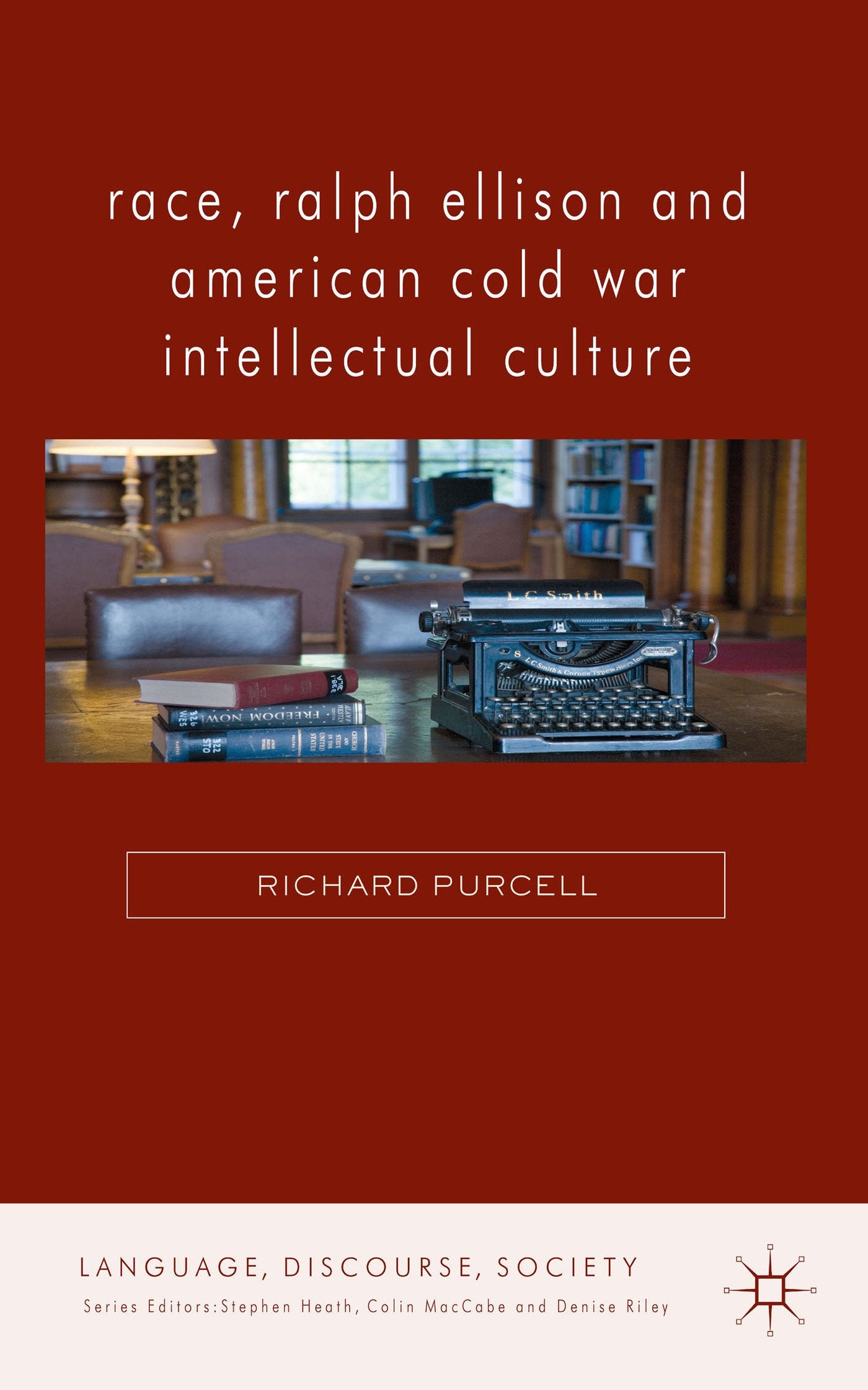 Race, Ralph Ellison and American Cold War Intellectual Culture (Language, Discourse, Society)