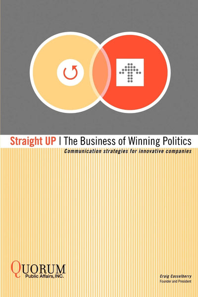 Straight Up: The Business of Winning Politics: Communication strategies for innovative companies