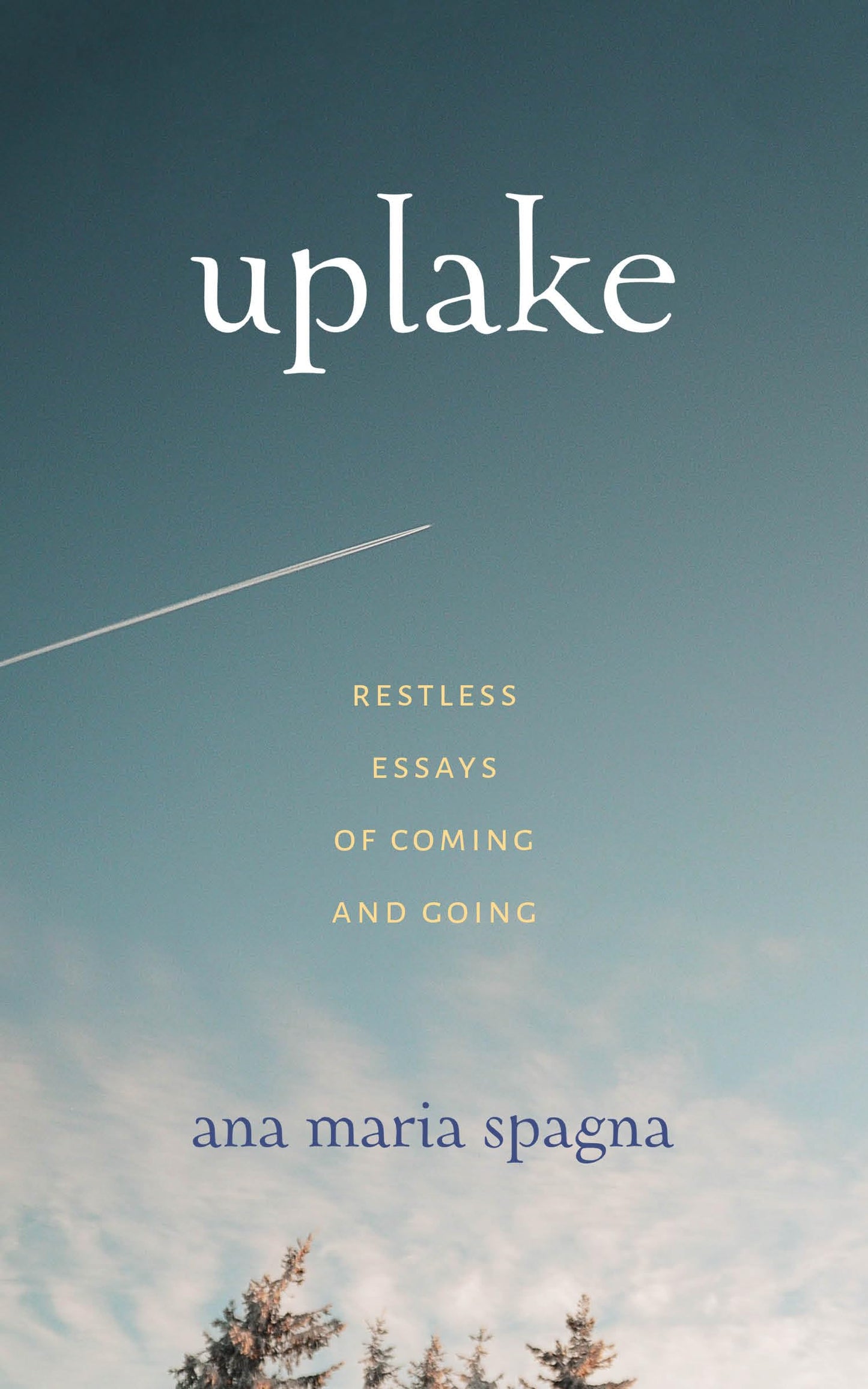 Uplake: Restless Essays of Coming and Going (Northwest Writers Fund xx)