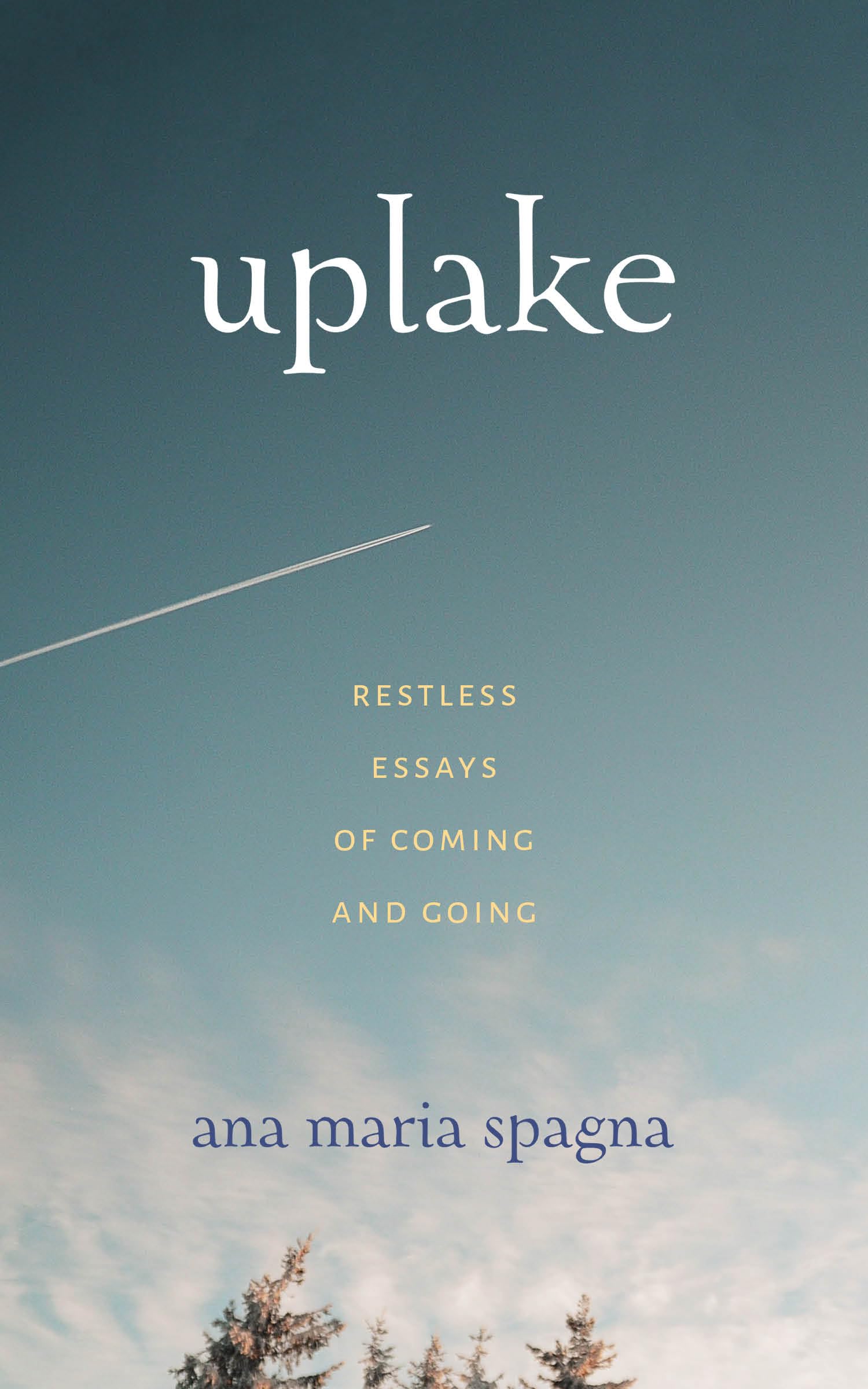 Uplake: Restless Essays of Coming and Going (Northwest Writers Fund xx)