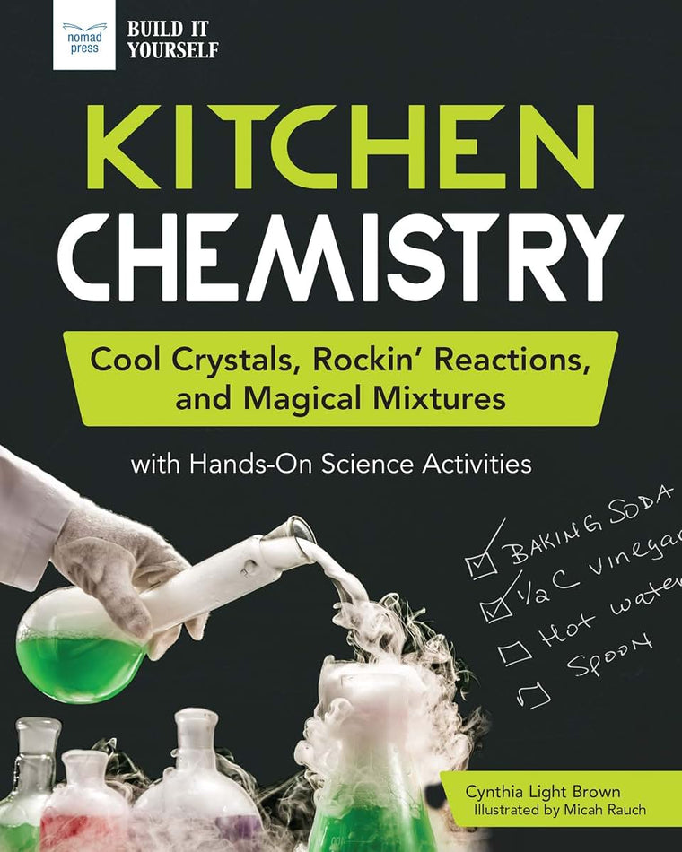 Kitchen Chemistry: Cool Crystals, Rockin Reactions, and Magical Mixtures with Hands-On Science Activities