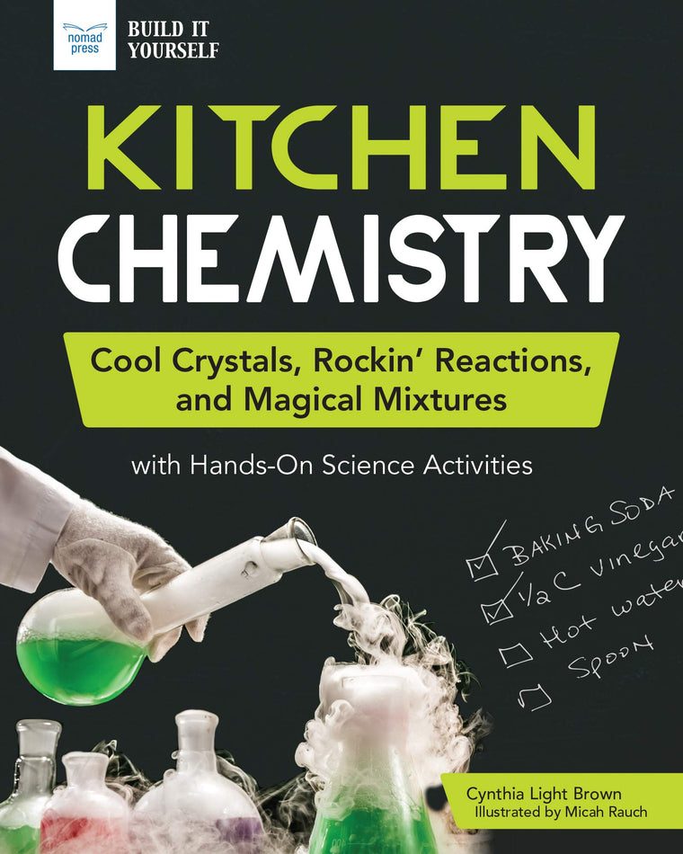 Kitchen Chemistry: Cool Crystals, Rockin Reactions, and Magical Mixtures with Hands-On Science Activities