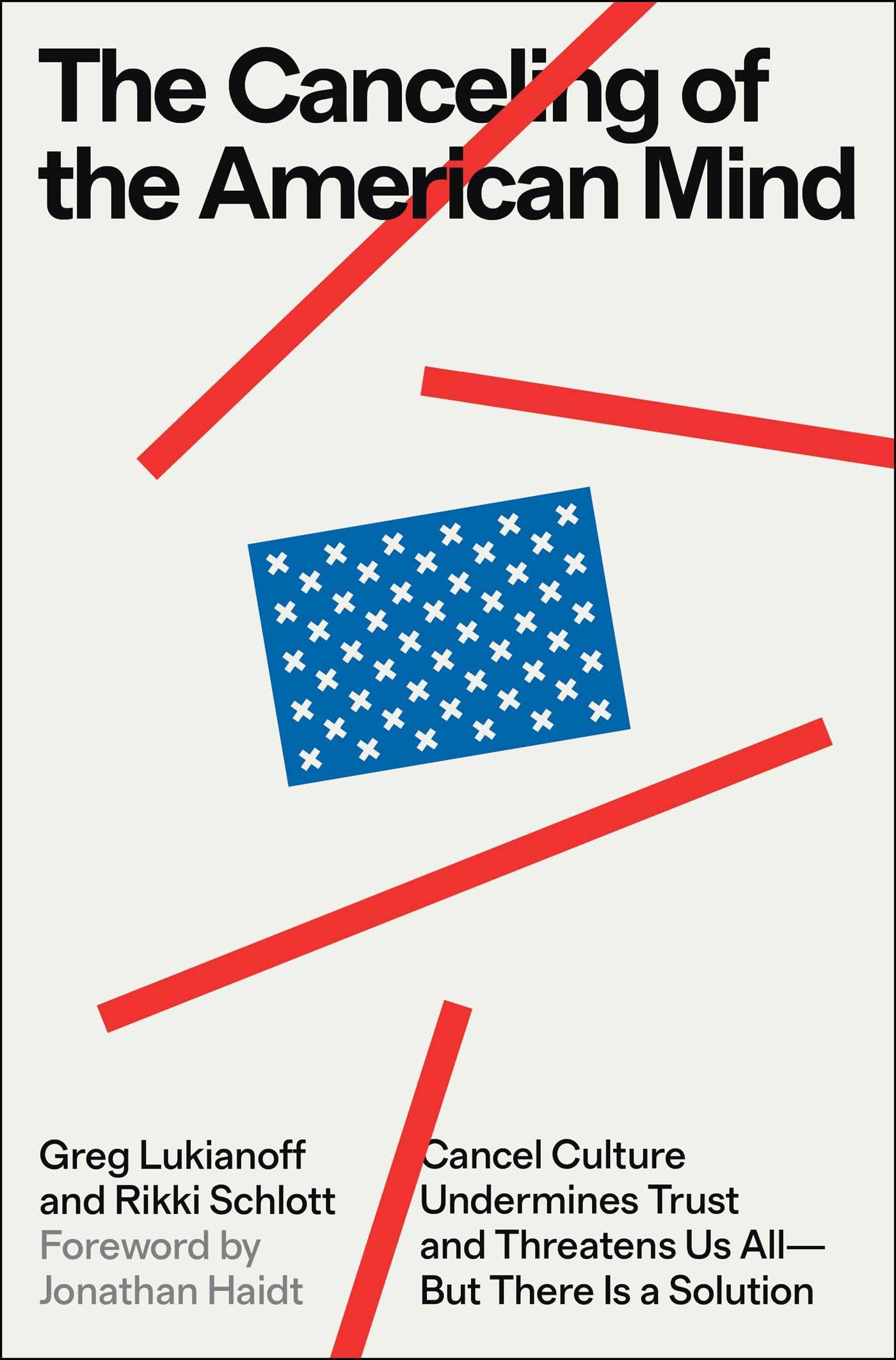 The Canceling of the American Mind: Cancel Culture Undermines Trust and Threatens Us All-But There Is a Solution