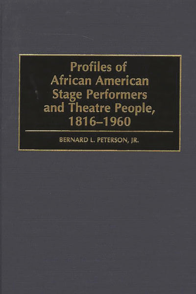 Profiles of African American Stage Performers and Theatre People, 1816-1960