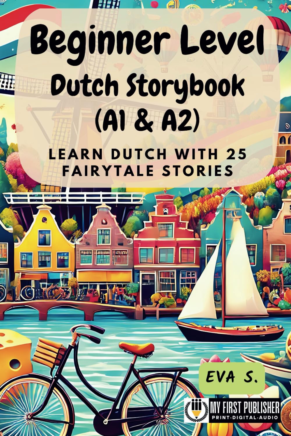 Beginner Level Dutch Storybook (A1 & A2): Learn Dutch with 25 Fairytale Stories (Learning Dutch with Ease) (Dutch Edition)
