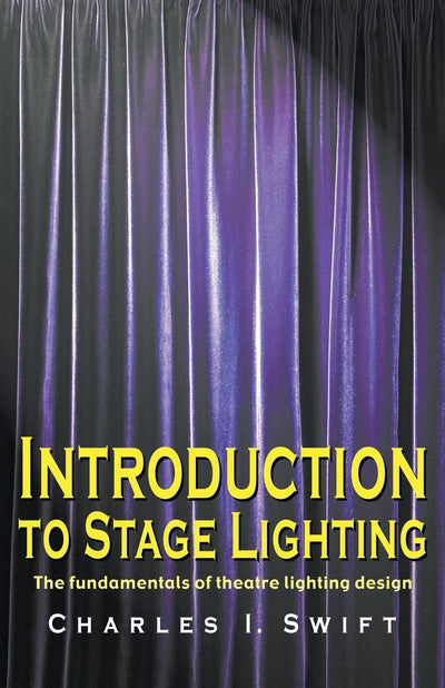 Introduction to Stage Lighting: The Fundamentals of Theatre Lighting Design