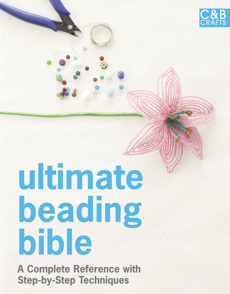 Ultimate Beading Bible: A complete reference with step-by-step techniques (Ultimate Guides)