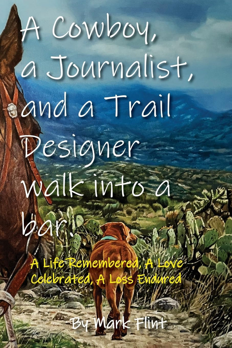 A Cowboy, a Journalist, and a Trail Builder Walk Into a Bar: A Life Remembered, A Love Celebrated, A Loss Endured