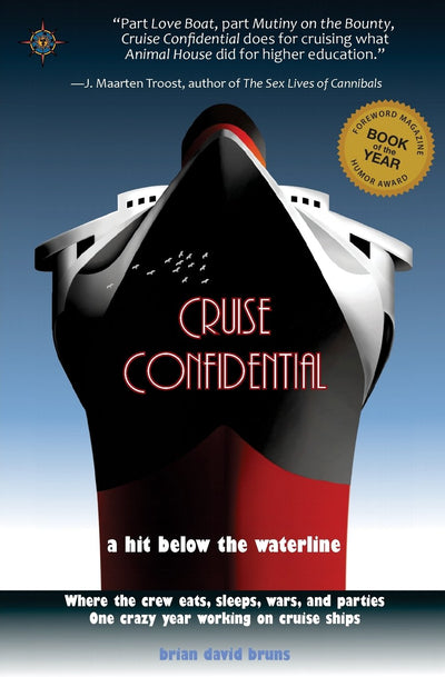 Cruise Confidential: A Hit Below the Waterline: Where the Crew Lives, Eats, Wars, and Parties -- One Crazy Year Working on (Travelers' Tales)