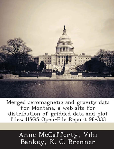 Merged Aeromagnetic and Gravity Data for Montana, a Web Site for Distribution of Gridded Data and Plot Files: Usgs Open-File Report 98-333