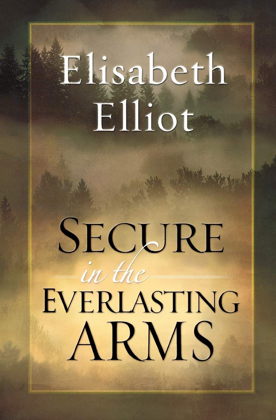 Secure in the Everlasting Arms by Elliot, Elisabeth