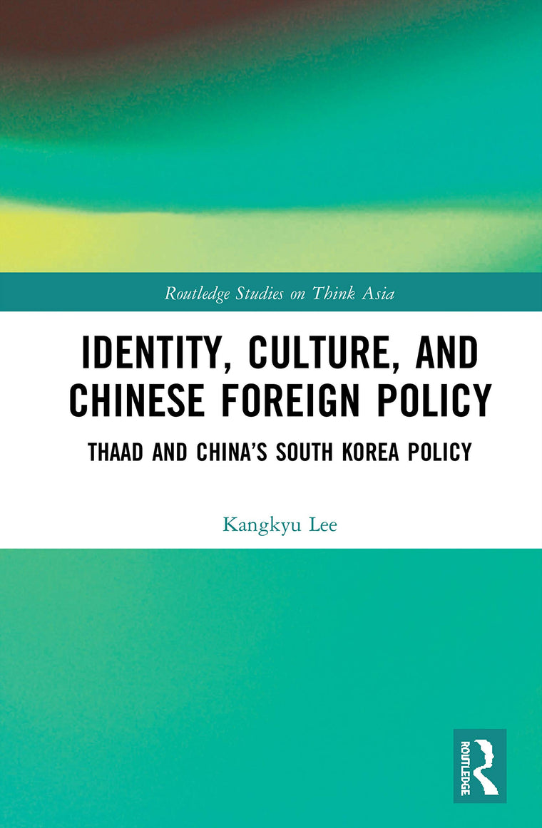 Identity, Culture, and Chinese Foreign Policy (Routledge Studies on Think Asia)