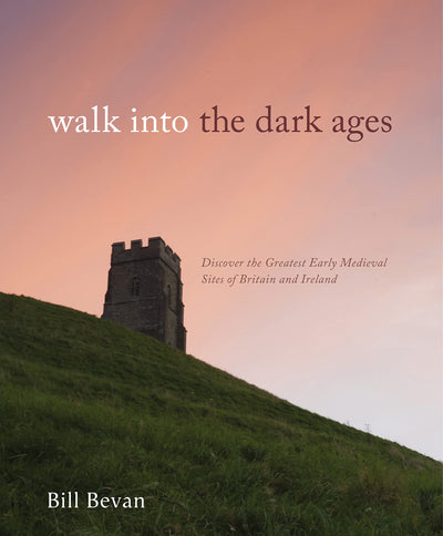Walk into the Dark Ages: Discover the Greatest Early Medieval Sites of Britain and Ireland
