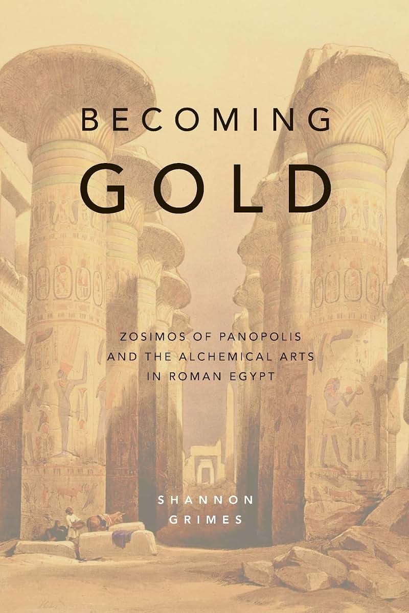 Becoming Gold: Zosimos of Panopolis and the Alchemical Arts in Roman Egypt