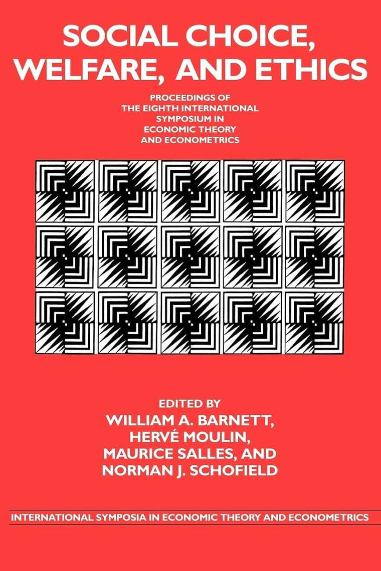 Social Choice, Welfare, and Ethics: Proceedings of the Eighth International Symposium in Economic Theory and Econometrics (International Symposia in Economic Theory and Econometrics, Series Number 8)