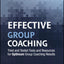 Effective Group Coaching: Tried and Tested Tools and Resources for Optimum Coaching Results