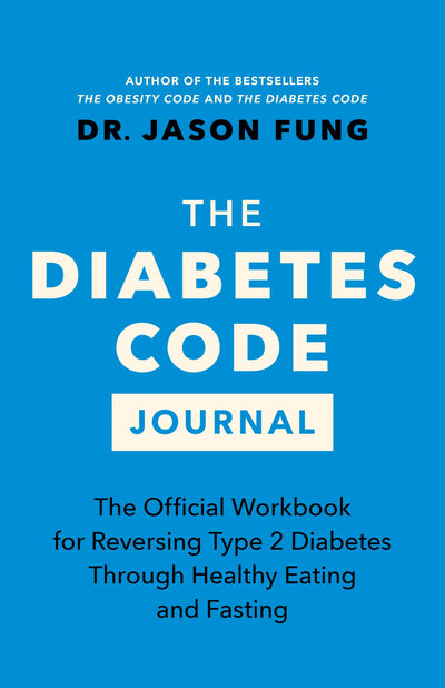 The Diabetes Code Journal: The Official Workbook for Reversing Type 2 Diabetes Through Healthy Eating and Fasting (The Code Series, 3)