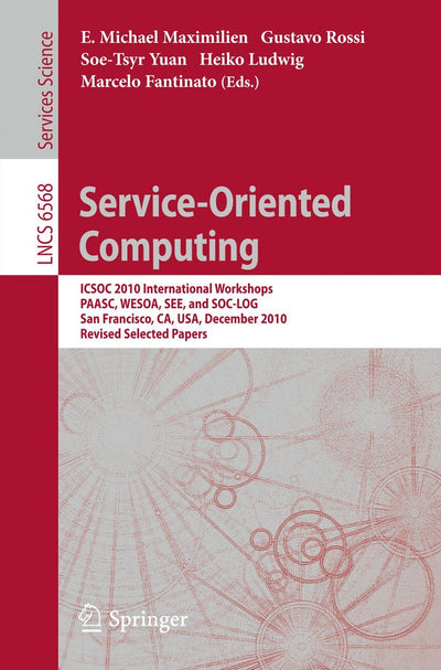 Service-Oriented Computing: ICSOC 2010 International Workshops PAASC, WESOA, SEE, and SC-LOG San Francisco, CA, USA, December 7-10, 2010, Revised ... (Lecture Notes in Computer Science, 6568)