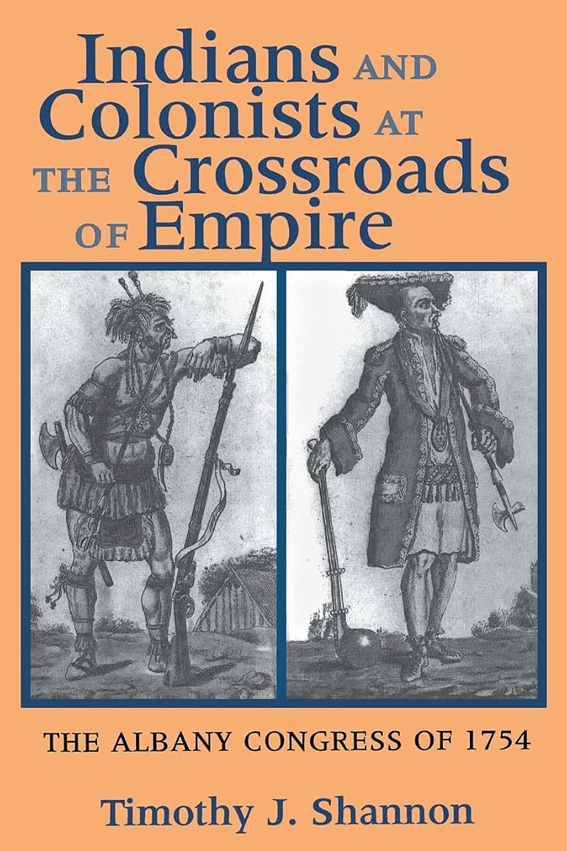 Indians and Colonists at the Crossroads of Empire: The Albany Congress of 1754