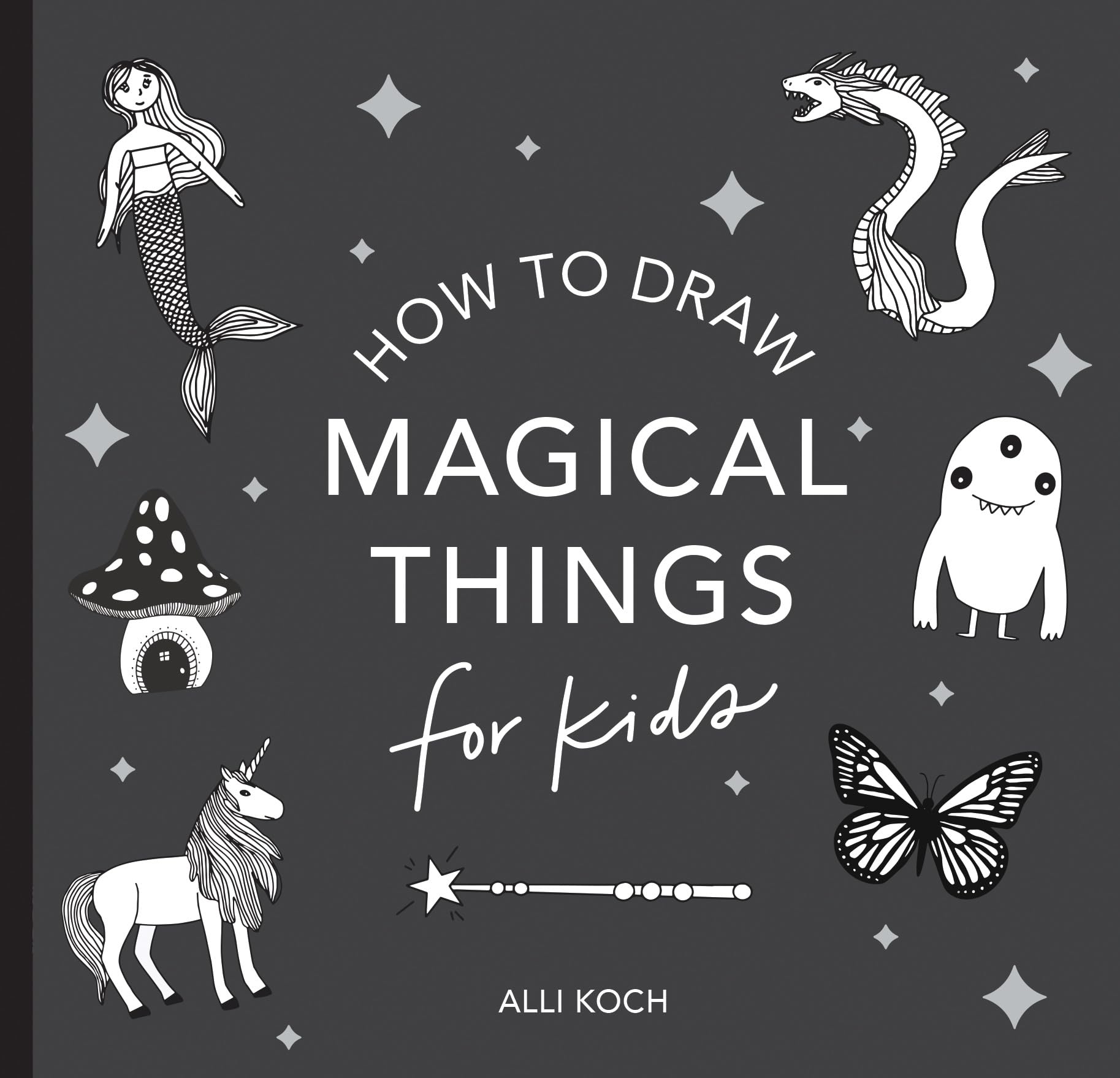 Magical Things: How to Draw Books for Kids with Unicorns, Dragons, Mermaids, andMore (Easter Basket Stuffers for Kids) (Stocking Stuffers)