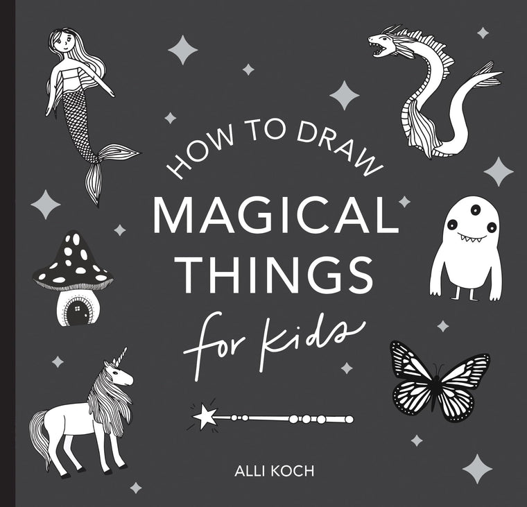 Magical Things: How to Draw Books for Kids with Unicorns, Dragons, Mermaids, andMore (Easter Basket Stuffers for Kids) (Stocking Stuffers)