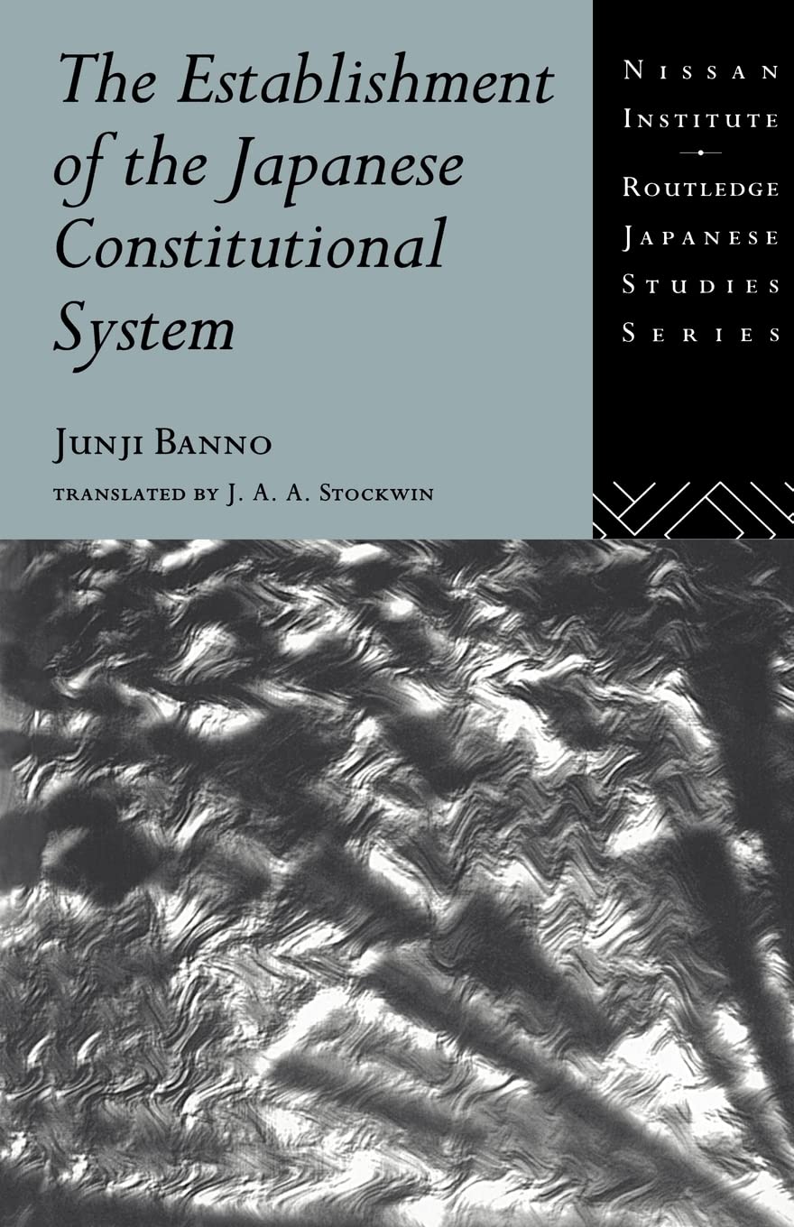 The Establishment of the Japanese Constitutional System (Nissan Institute/Routledge Japanese Studies)