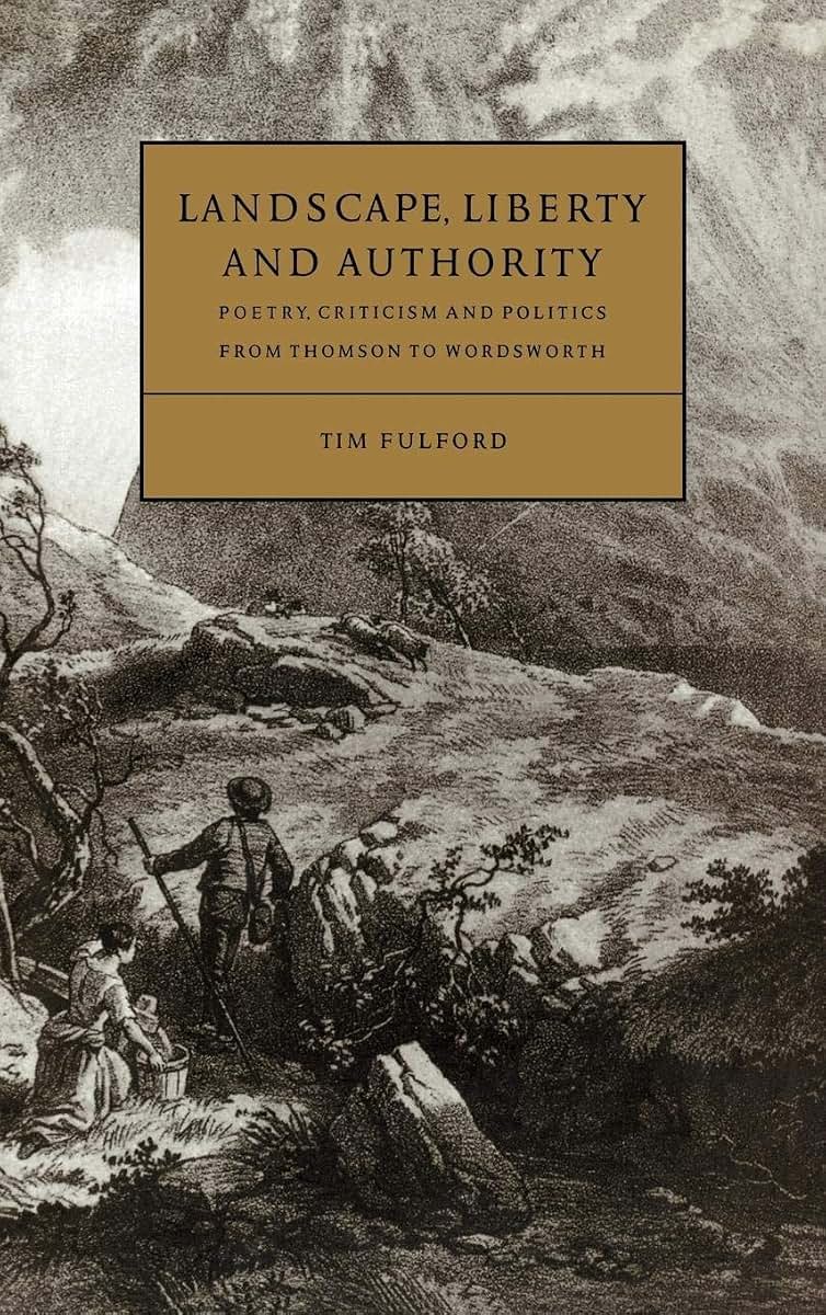 Landscape, Liberty and Authority: Poetry, Criticism and Politics from Thomson to Wordsworth (Cambridge Studies in Eighteenth-Century English Literature and Thought, Series Number 30)